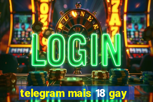 telegram mais 18 gay